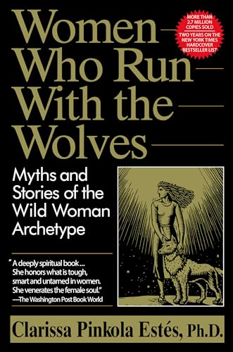 Women Who Run With the Wolves: Myths and Stories of the Wild Woman Archetype