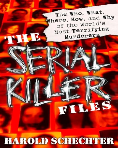 The Serial Killer Files: The Who, What, Where, How, and Why of the World