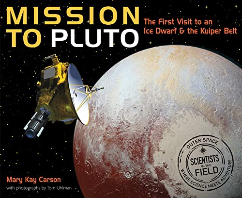 Mission to Pluto: The First Visit to an Ice Dwarf and the Kuiper Belt (Scientists in the Field)