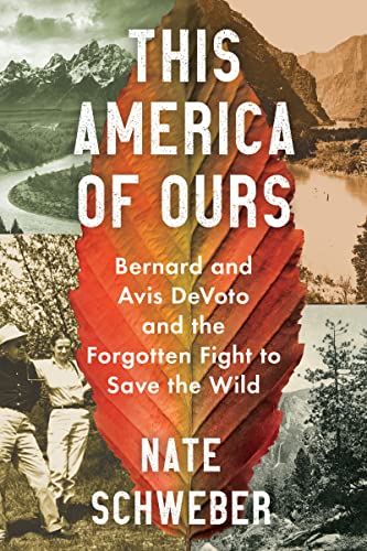 This America Of Ours: Bernard and Avis DeVoto and the Forgotten Fight to Save the Wild