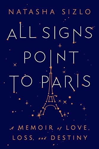 All Signs Point To Paris: A Memoir of Love, Loss, and Destiny