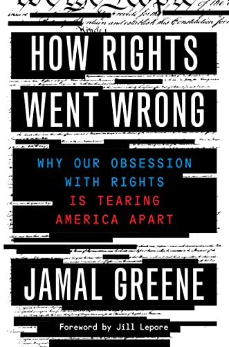 How Rights Went Wrong: Why Our Obsession with Rights Is Tearing America Apart