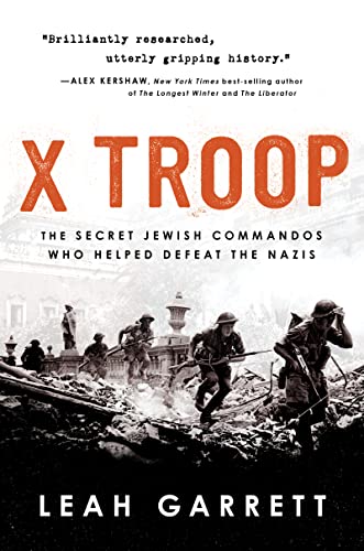 X Troop: The Secret Jewish Commandos Who Helped Defeat the Nazis