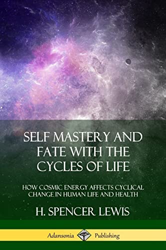 Self Mastery and Fate with the Cycles of Life: How Cosmic Energy Affects Cyclical Change in Human Life and Health