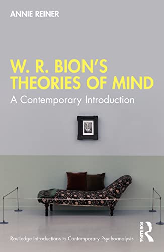 W. R. Bion’s Theories of Mind (Routledge Introductions to Contemporary Psychoanalysis)