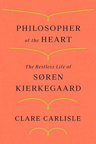 Philosopher of the Heart: The Restless Life of Søren Kierkegaard