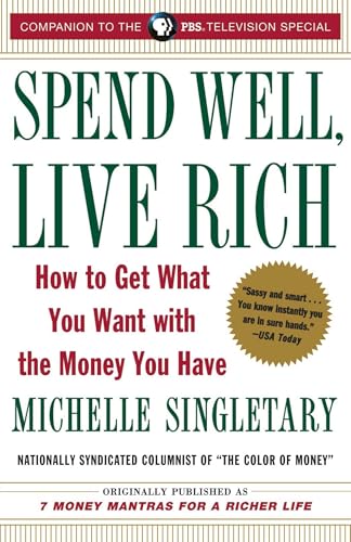 Spend Well, Live Rich (previously published as 7 Money Mantras for a Richer Life): How to Get What You Want with the Money You Have