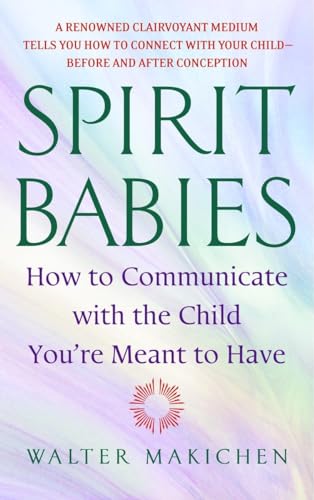 Spirit Babies: How to Communicate with the Child You