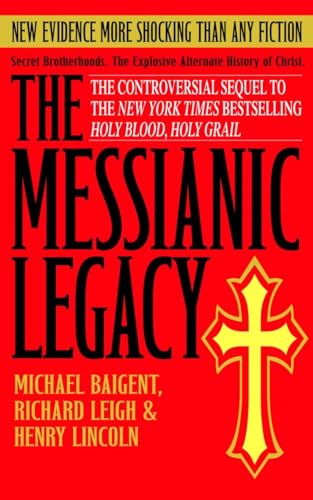 The Messianic Legacy: Secret Brotherhoods. The Explosive Alternate History of Christ