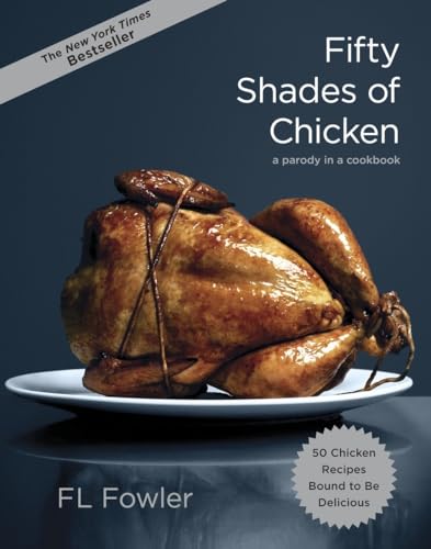 Fifty Shades of Chicken: A Parody in a Cookbook