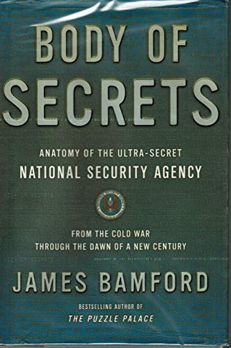 Body of Secrets: Anatomy of the Ultra-Secret National Security Agency