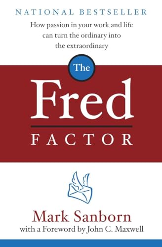 The Fred Factor: How Passion in Your Work and Life Can Turn the Ordinary into the Extraordinary