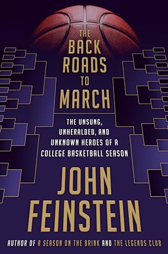 The Back Roads to March: The Unsung, Unheralded, and Unknown Heroes of a College Basketball Season