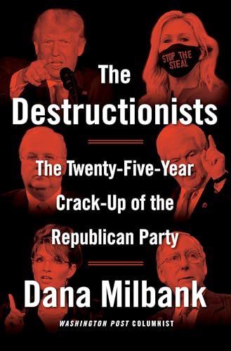 The Destructionists: The Twenty-Five Year Crack-Up of the Republican Party