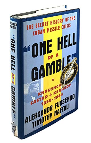 One Hell of a Gamble: Khrushchev, Castro, and Kennedy, 1958-1964