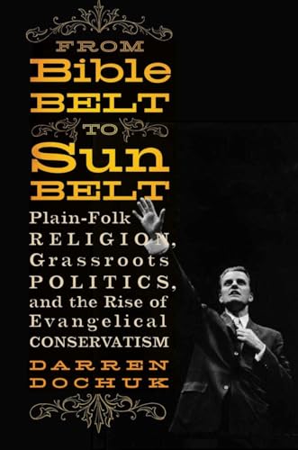 From Bible Belt to Sunbelt: Plain-Folk Religion, Grassroots Politics, and the Rise of Evangelical Conservatism