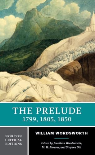 The Prelude: 1799, 1805, 1850 (First Edition) (Norton Critical Editions)