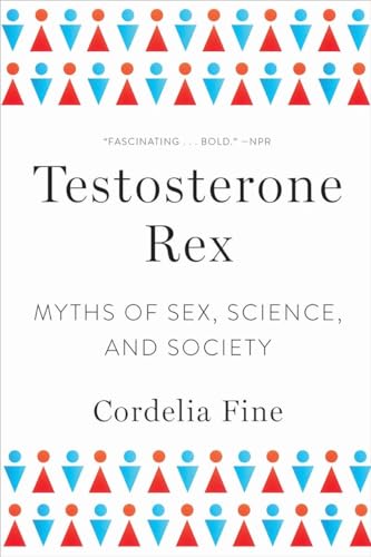 Testosterone Rex: Myths of Sex, Science, and Society