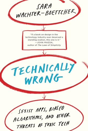 Technically Wrong: Sexist Apps, Biased Algorithms, and Other Threats of Toxic Tech