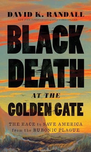 Black Death at the Golden Gate: The Race to Save America from the Bubonic Plague