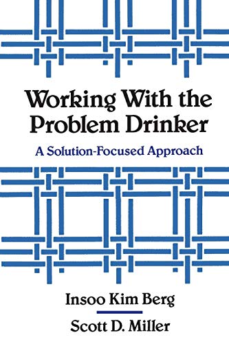 Working with the Problem Drinker: A Solution-Focused Approach