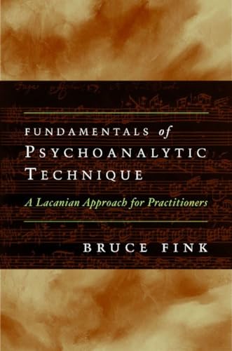 Fundamentals of Psychoanalytic Technique: A Lacanian Approach for Practitioners