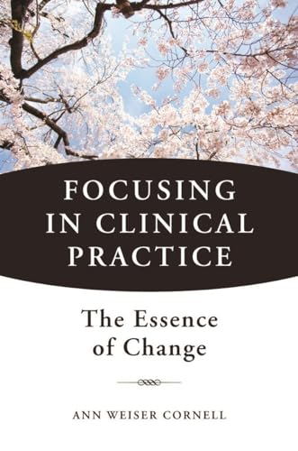 Focusing in Clinical Practice: The Essence of Change