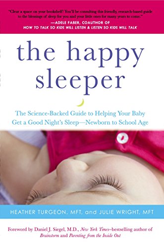 The Happy Sleeper: The Science-Backed Guide to Helping Your Baby Get a Good Night