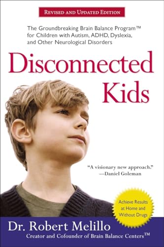 Disconnected Kids: The Groundbreaking Brain Balance Program for Children with Autism, ADHD, Dyslexia, and Other Neurological Disorders (The Disconnected Kids Series)