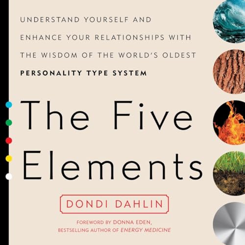 The Five Elements: Understand Yourself and Enhance Your Relationships with the Wisdom of the World