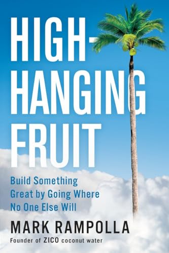 High-Hanging Fruit: Build Something Great by Going Where No One Else Will