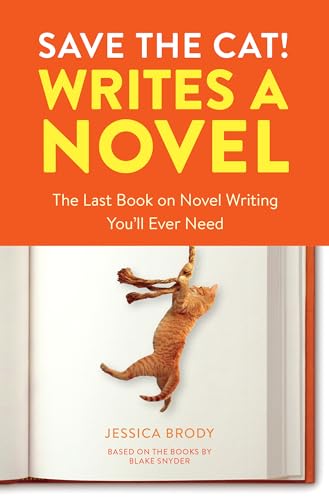 Save the Cat! Writes a Novel: The Last Book On Novel Writing You