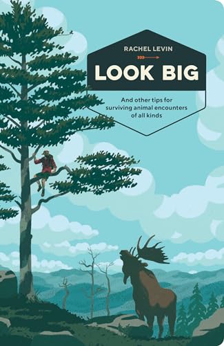 Look Big: And Other Tips for Surviving Animal Encounters of All Kinds