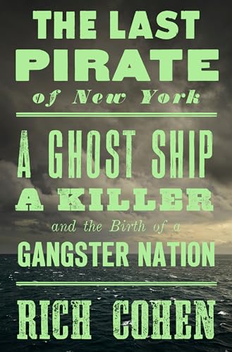 The Last Pirate of New York: A Ghost Ship, a Killer, and the Birth of a Gangster Nation