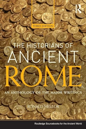 The Historians of Ancient Rome: An Anthology of the Major Writings (Routledge Sourcebooks for the Ancient World)