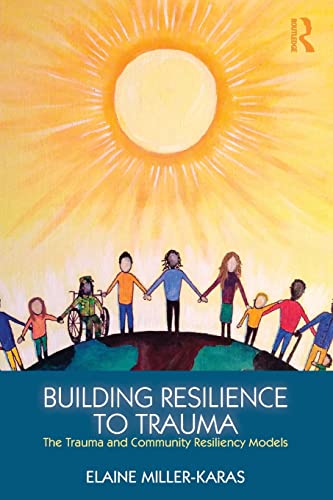 Building Resilience to Trauma: The Trauma and Community Resiliency Models