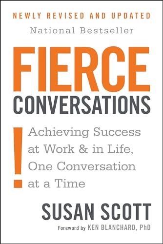 Fierce Conversations: Achieving Success at Work and in Life One Conversation at a Time