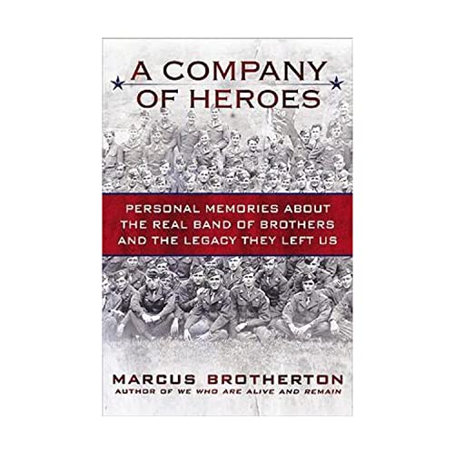 A Company of Heroes: Personal Memories about the Real Band of Brothers and the Legacy They Left Us