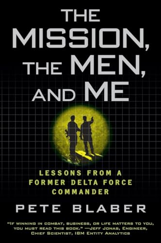 The Mission, the Men, and Me: Lessons from a Former Delta Force Commander