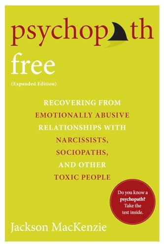 Psychopath Free (Expanded Edition): Recovering from Emotionally Abusive Relationships With Narcissists, Sociopaths, and Other Toxic People