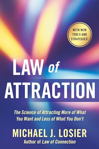 Law of Attraction: The Science of Attracting More of What You Want and Less of What You Don