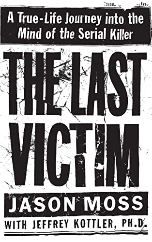 The Last Victim: A True-Life Journey into the Mind of the Serial Killer