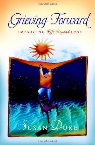 Grieving Forward: Embracing Life Beyond Loss