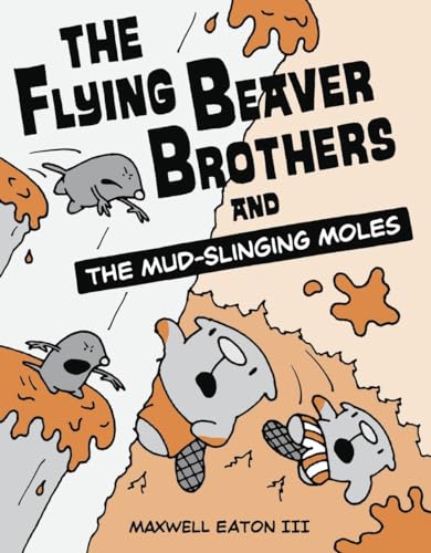 The Flying Beaver Brothers and the Mud-Slinging Moles: (A Graphic Novel)