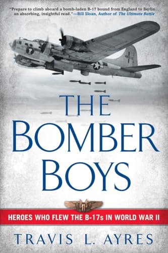 The Bomber Boys: Heroes Who Flew the B-17s in World War II