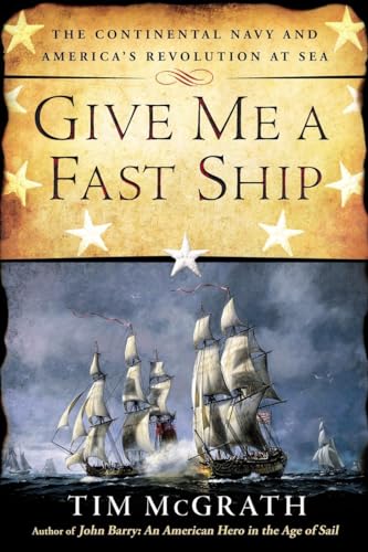 Give Me a Fast Ship: The Continental Navy and America