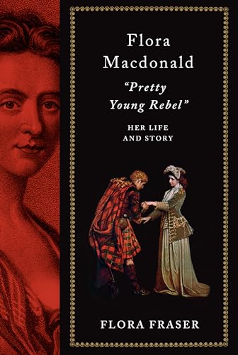 Flora Macdonald: "Pretty Young Rebel": Her Life and Story