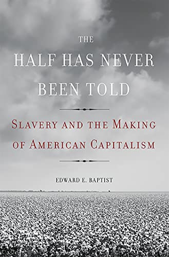 The Half Has Never Been Told: Slavery and the Making of American Capitalism