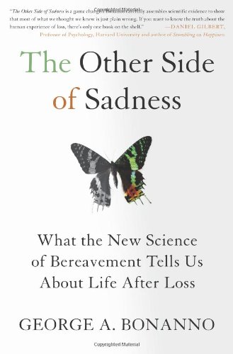 The Other Side of Sadness: What the New Science of Bereavement Tells Us About Life After Loss