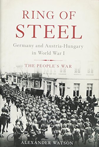 Ring of Steel: Germany and Austria-Hungary in World War I